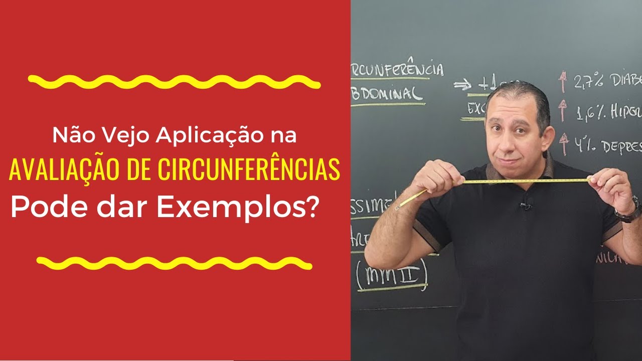 Não Vejo aplicação na Avaliação de Circunferência. Pode dar Exemplos?
