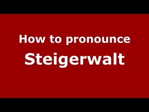 How to Pronounce Steigerwalt - PronounceNames.com