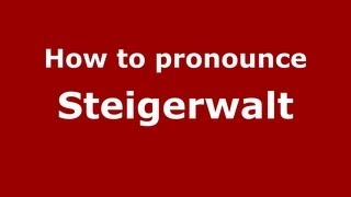 How to pronounce Steigerwalt