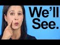 How to Pronounce WE’LL SEE -- American English