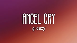 G-Eazy, Devon Baldwin - Angel Cry (Lyrics)