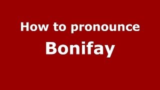 How to pronounce Bonifay