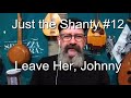 Seán Dagher Leave Her Johnny Just The Shanty 12
