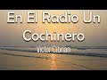 Victor Cibrian En El Radio Un Cochinero Letra Pélate Del Cantón Que A Este Ya Lo Torcieron