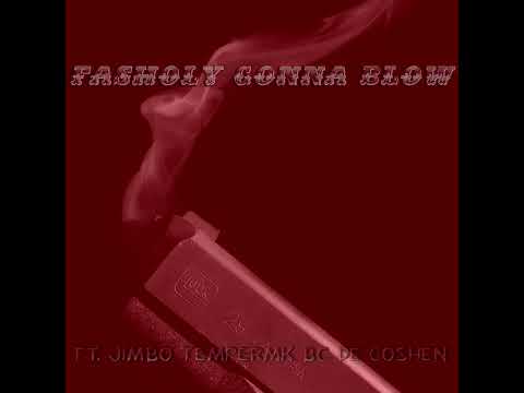Fasholy Gonna Blow Ft. Jimbo TemperMK BC De Goshen