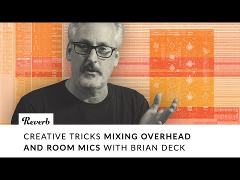 Mixing Creatively Using Overhead & Room Mics with Brian Deck
