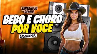 BEBO E CHORO POR VOCÊ 🥃 WM NO BEAT- REMIX SERETANEJO - DJ WILLIAMIX