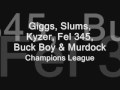 Giggs, Slums, Kyzer, Fel 345, Buck Boy & Murdock-Champions League