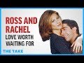 Friends Ross And Rachel Love Worth Waiting For