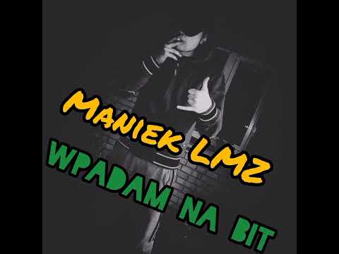 Maniek LMZ - Wpadam na bit