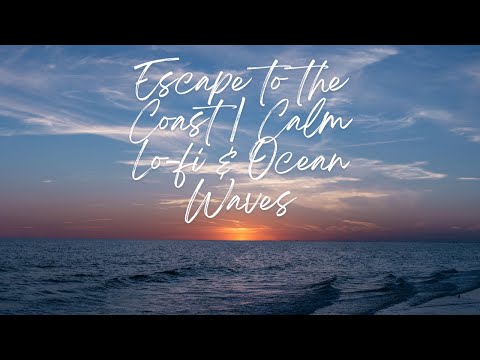 Escape to the Coast | Calm Lo-fi & Ocean Waves for Relaxation & Meditation