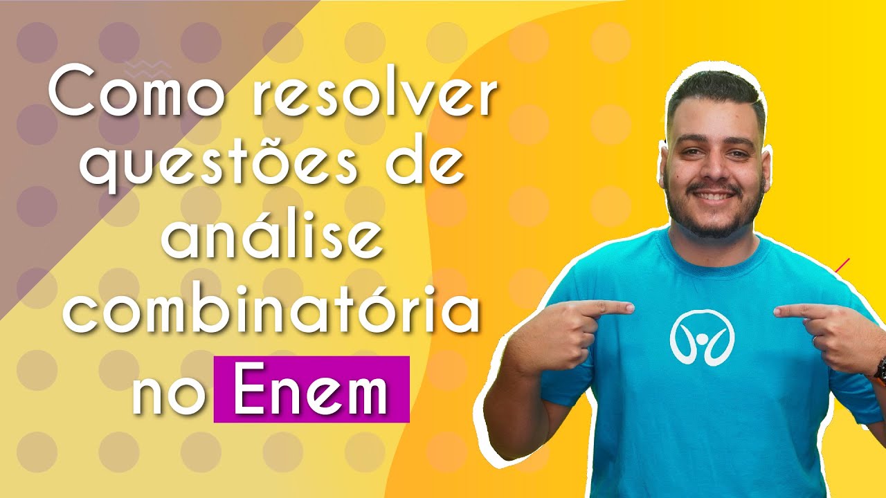 Como resolver questões de análise combinatória no Enem? - Brasil Escola