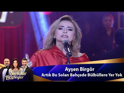 Ayşen Birgör - ARTIK BU SOLAN BAHÇEDE BÜLBÜLLERE YER YOK