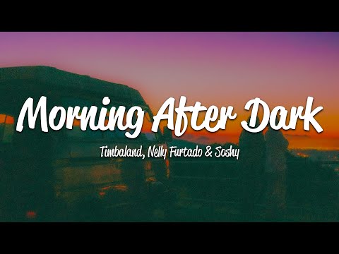 Timbaland - Morning After Dark (Lyrics) ft. Nelly Furtado, Soshy