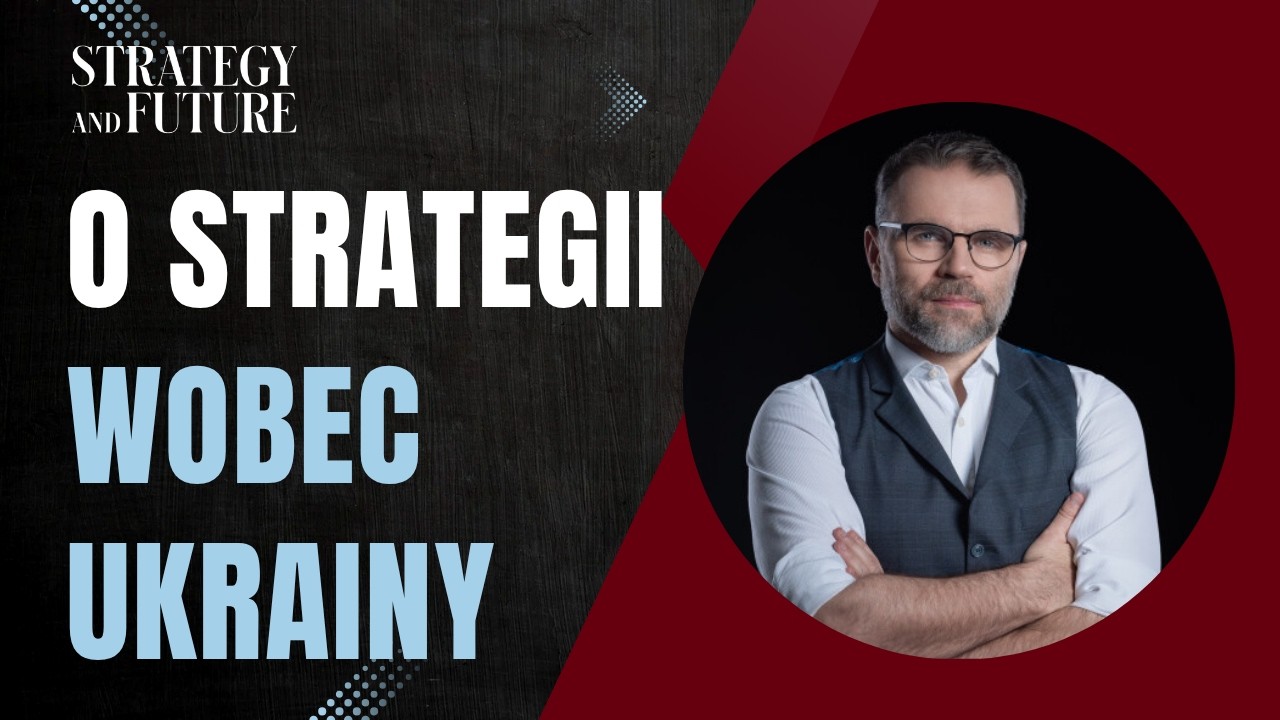 Jacek Bartosiak i zespół S&F o strategii wobec Ukrainy
