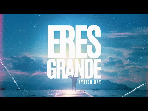 Ayrton Day - Eres Grande (Video Oficial)
