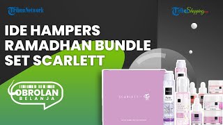 Rekomendasi HAMPERS Ramadhan Bundle Set dari Scarlet, Harga Murah Paket Hemat