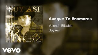 Valentín Elizalde - Aunque Te Enamores (Audio)