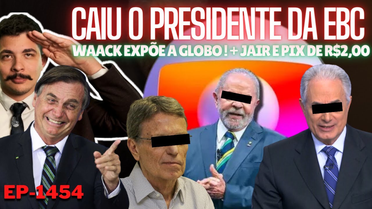 Novo ESCÂNDALO: Caiu o PRESIDENTE da EBC + Waack EXPÕE a Globo! + Bolsonaro, COAF e PIX de R$2,00.