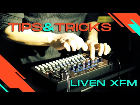 Tips & Tricks for LIVEN XFM