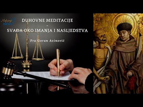 Svađa oko imanja i nasljedstva - Fra Goran Azinović - Duhovna Meditacija 104.