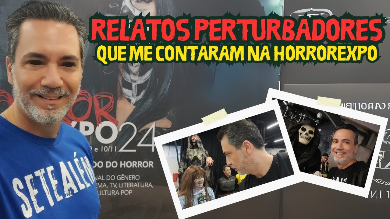 RELATOS ASSUSTADORES NA HORROREXPO [SETEALÉM | 7ALÉM]