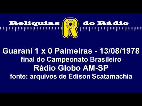 Guarani 1 x 0 Palmeiras (final) 13/08/1978 (Rádio Globo AM-SP)