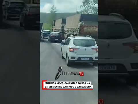 ITUTINGA NEWS: CAMINHÃO TOMBA NA BR-265 ENTRE BARROSO E BARBACENA