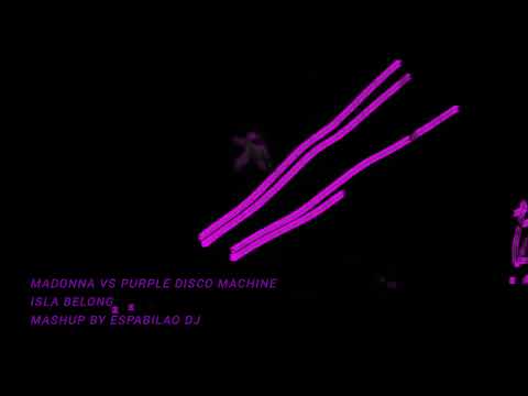 MADONNA VS PURPLE DISCO MACHINE MASHUP ESPABILAO DJ.  ISLA BONITA-BELONG