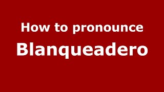 How to pronounce Blanqueadero