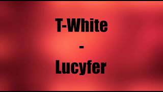 T White - Lucyfer | Letra FaqLyrics