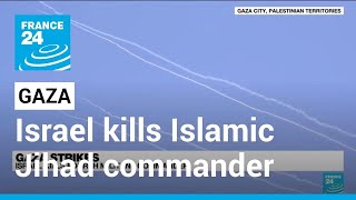 Israel kills senior Gaza commander in latest air strikes • FRANCE 24 English
