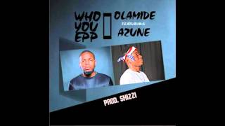 Olamide x A2une  - Who You Epp? [Prod. Shizzi]