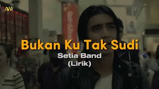 Download lagu Setia Band - Bukan Ku Tak Sudi | Lirik Lyric mp3 Download lagu Setia Band - Bukan Ku Tak Sudi | Lirik Lyric mp3