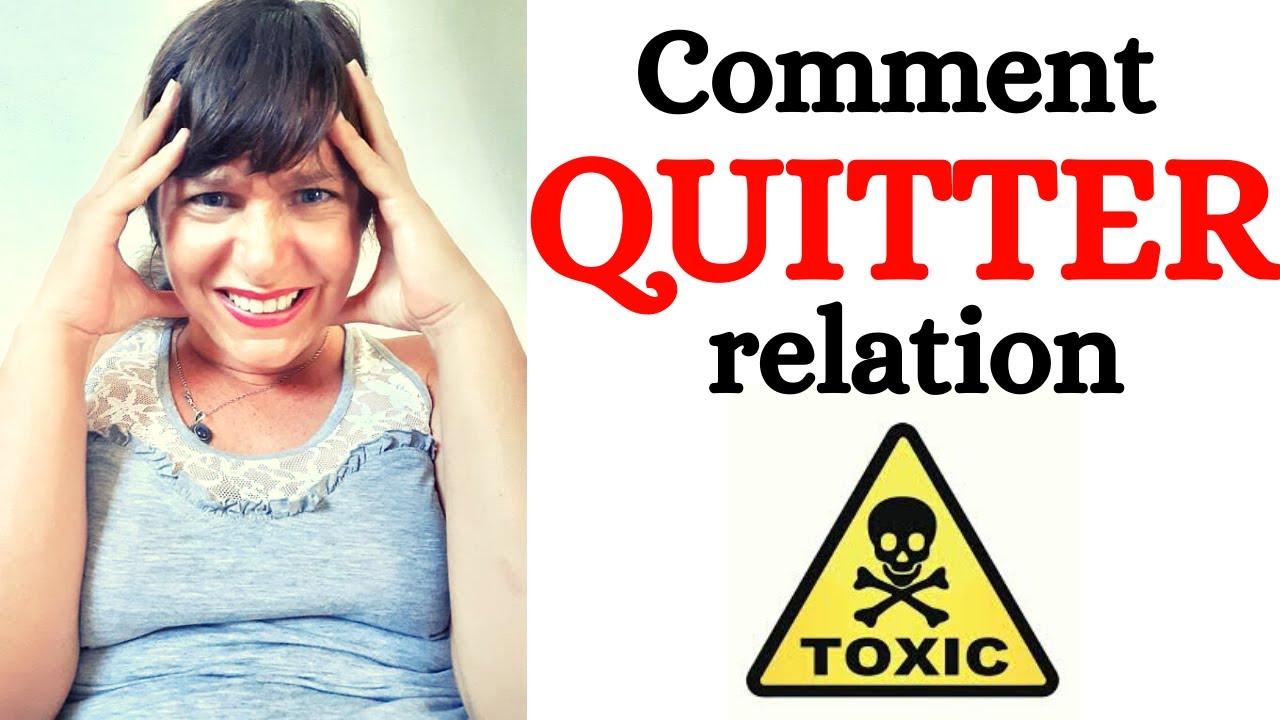 Comment quitter une relation TOXIQUE