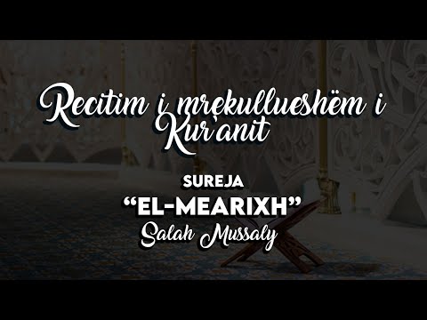 Recitim nga Salah Mussaly | Sureja EL-Mearixh |