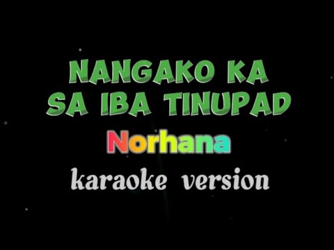 Nangako Ka Sa Iba Tinupad NORHANA Karaoke Version
