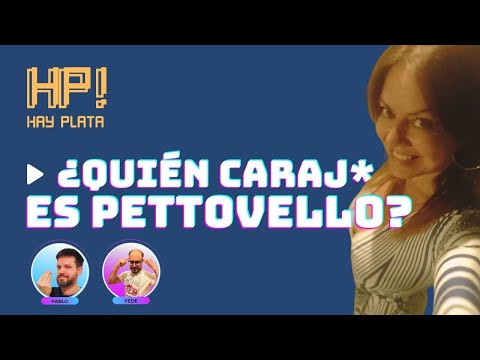 HAY PLATA # 14 – ¿Quién caraj* es Pettovello?