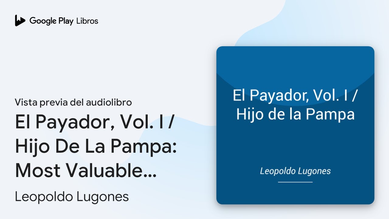 El Payador, Vol. I / Hijo De La Pampa: Most… de Leopoldo Lugones · Vista previa del audiolibro