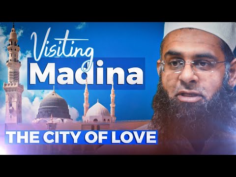 Visiting al-Madina Munawwarah (The Enlightened City) | Dr. Mufti Abdur-Rahman ibn Yusuf Mangera