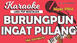 Download lagu Karaoke BURUNGPUN INGAT PULANG - NIa Daniaty / Nada PRIA / Music By Lanno Mbauth mp3