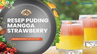Resep Lengkap Puding Buah Mangga Strawberry ala Sedap Skoy, Hidangan Pencuci Mulut yang Patut Dicoba