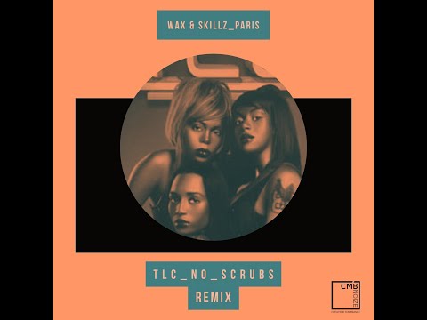 TLC X DJ Wax X Skillz Paris - No Scrubs Remix