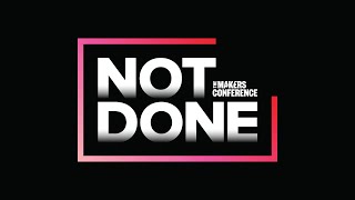 The MAKERS Conference, Feb 10-12, 2020 | NOT DONE