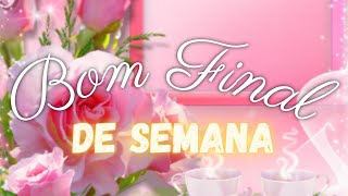 Bom final de semana / linda telemensagem (Conteúdo Único)