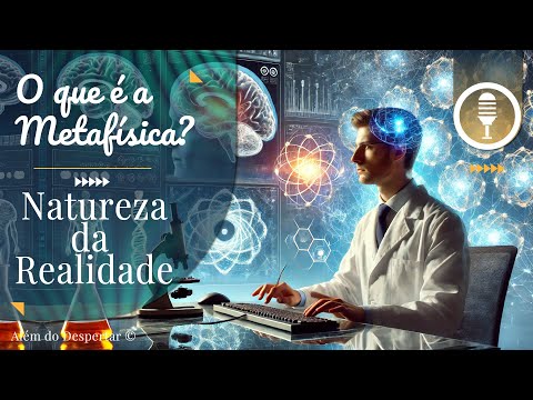 O que é a Metafísica? | Explorando a Realidade, a Existência e o Universo!