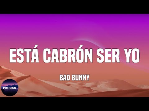Bad Bunny - Está Cabrón Ser Yo  (Lyrics)