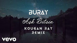 Buray - Aşk Bitsin (Kougan Ray Remix)