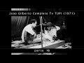 João Gilberto - Coração Vagabundo. Complete TV TUPI 15