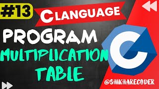 Program For Multiplication Table Of Given Number | Multiplication Table Program In C Language